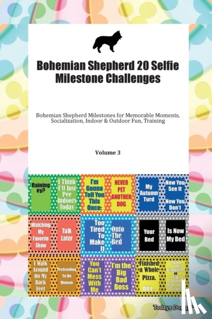 Todays Doggy, Doggy - Bohemian Shepherd 20 Selfie Milestone Challenges Bohemian Shepherd Milestones for Memorable Moments, Socialization, Indoor & Outdoor Fun, Training Volume 3