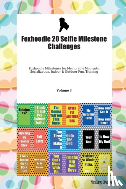 Todays Doggy, Doggy - Foxhoodle 20 Selfie Milestone Challenges Foxhoodle Milestones for Memorable Moments, Socialization, Indoor & Outdoor Fun, Training Volume 3