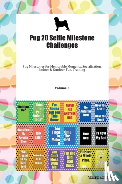 Todays Doggy, Doggy - Pug 20 Selfie Milestone Challenges Pug Milestones for Memorable Moments, Socialization, Indoor & Outdoor Fun, Training Volume 3