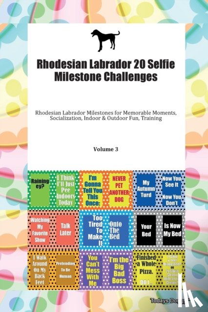 Todays Doggy, Doggy - Rhodesian Labrador 20 Selfie Milestone Challenges Rhodesian Labrador Milestones for Memorable Moments, Socialization, Indoor & Outdoor Fun, Training Volume 3