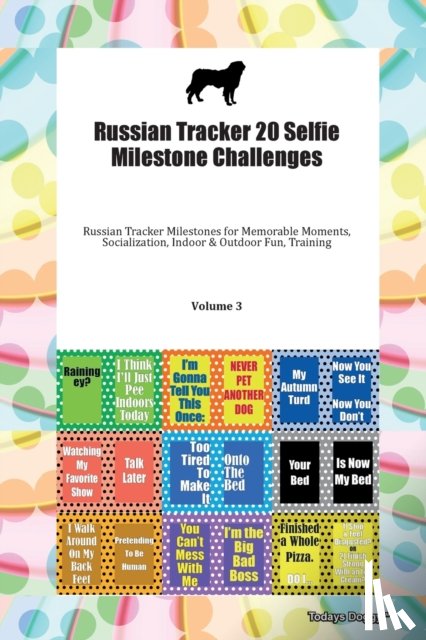 Todays Doggy, Doggy - Russian Tracker 20 Selfie Milestone Challenges Russian Tracker Milestones for Memorable Moments, Socialization, Indoor & Outdoor Fun, Training Volume 3