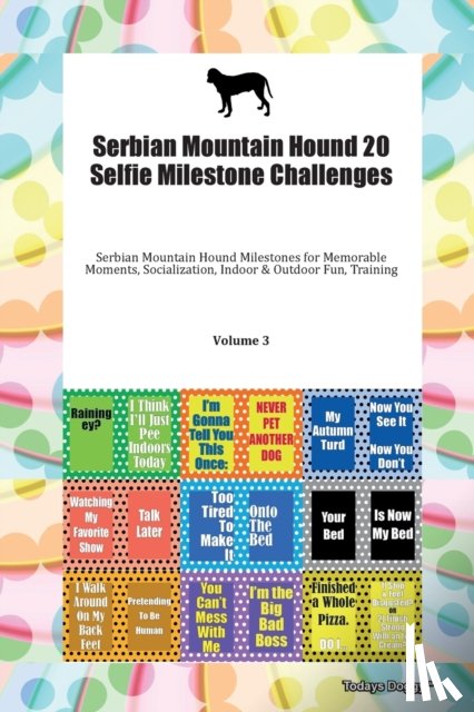 Todays Doggy, Doggy - Serbian Mountain Hound 20 Selfie Milestone Challenges Serbian Mountain Hound Milestones for Memorable Moments, Socialization, Indoor & Outdoor Fun, Training Volume 3