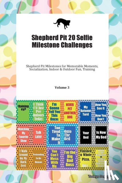 Todays Doggy, Doggy - Shepherd Pit 20 Selfie Milestone Challenges Shepherd Pit Milestones for Memorable Moments, Socialization, Indoor & Outdoor Fun, Training Volume 3