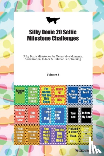 Todays Doggy, Doggy - Silky Doxie 20 Selfie Milestone Challenges Silky Doxie Milestones for Memorable Moments, Socialization, Indoor & Outdoor Fun, Training Volume 3
