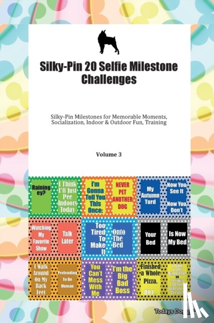 Todays Doggy, Doggy - Silky-Pin 20 Selfie Milestone Challenges Silky-Pin Milestones for Memorable Moments, Socialization, Indoor & Outdoor Fun, Training Volume 3