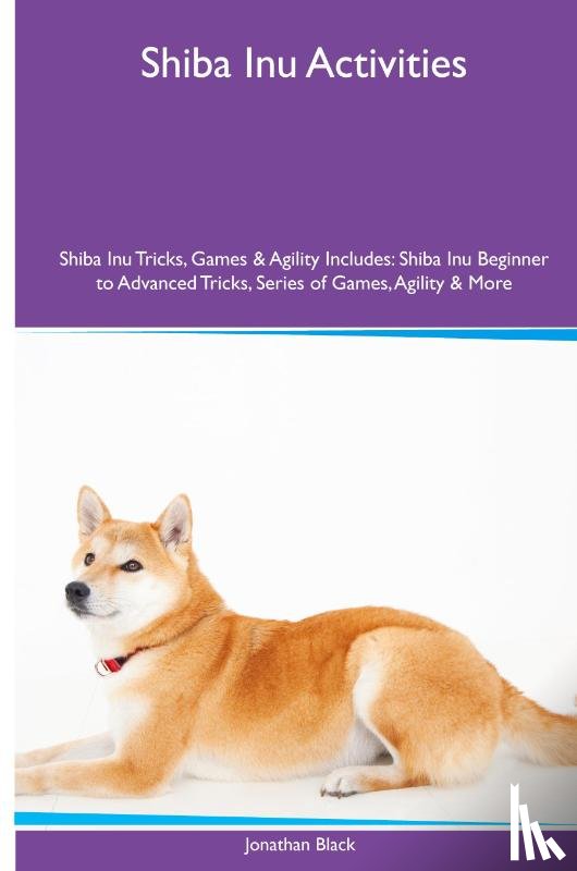 Black, Jonathan - Shiba Inu Activities Shiba Inu Tricks, Games & Agility. Includes