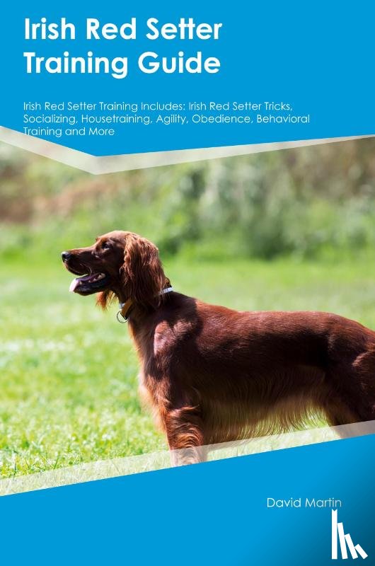 Martin, David - Irish Red Setter Training Guide Irish Red Setter Training Includes