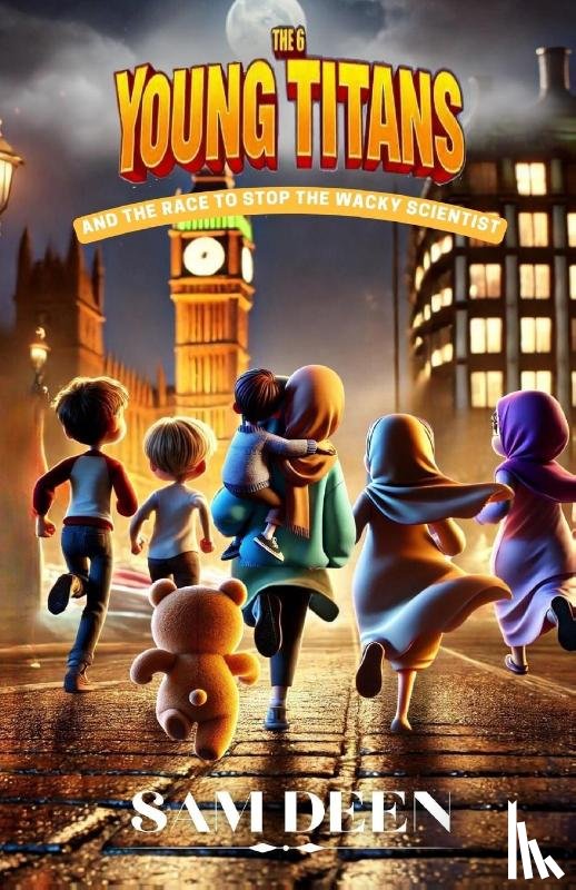 Deen, Sam - The 6 Young Titans And the Race to Stop the Wacky Scientist