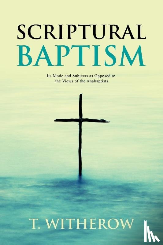 Witherow, T - Scriptural Baptism