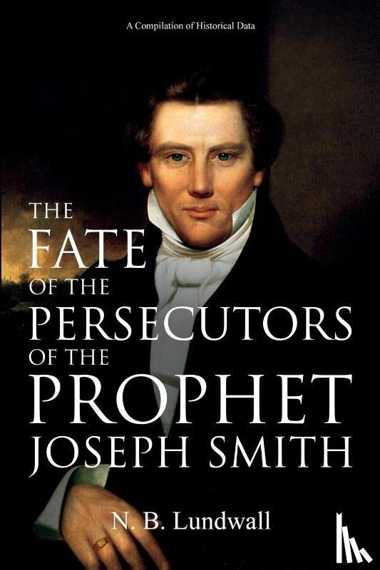 Lundwall, N B - The Fate of the Persecutors of the Prophet Joseph Smith