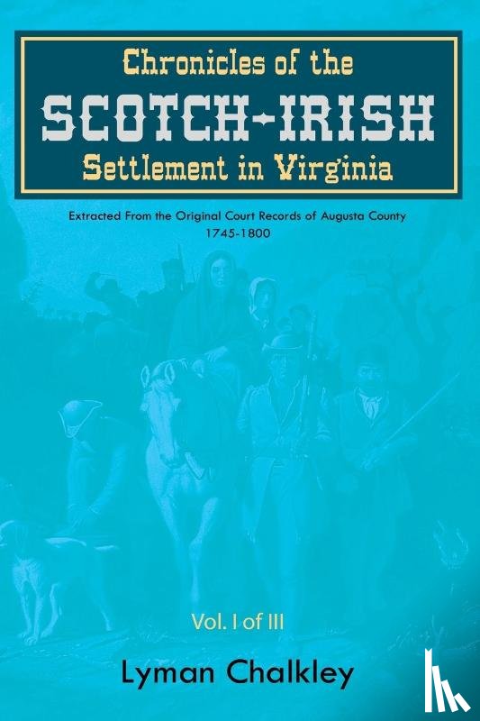 Chalkley, Lyman - Chronicles of the Scotch-Irish Settlement in Virginia