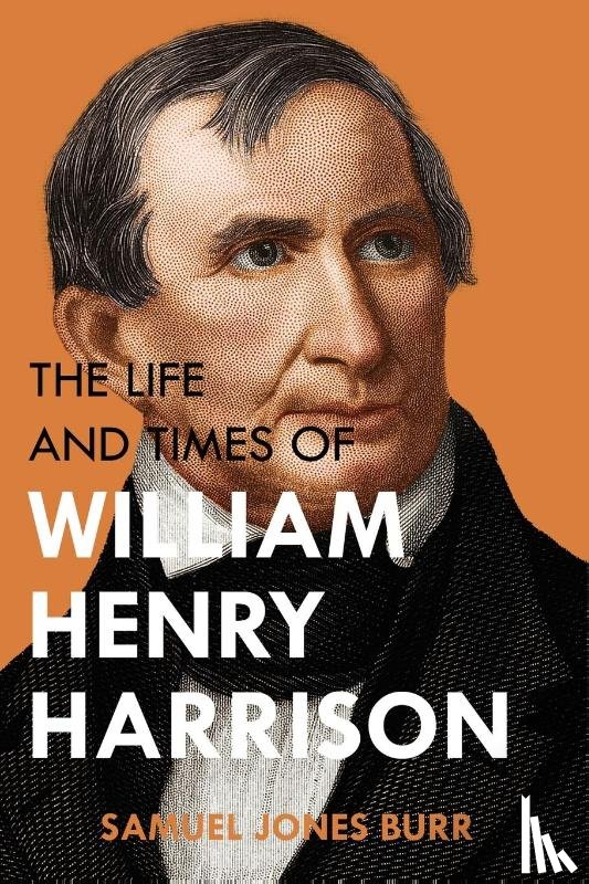 Burr, Samuel Jones - The Life and Times of William Henry Harrison