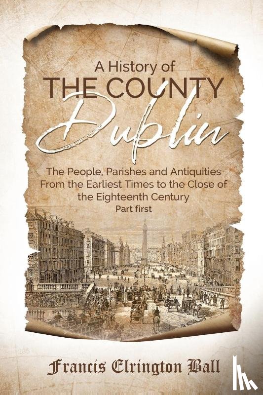 Ball, Francis Elrington - A History of the County Dublin