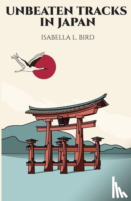 Bird, Isabella L. - Unbeaten Tracks in Japan