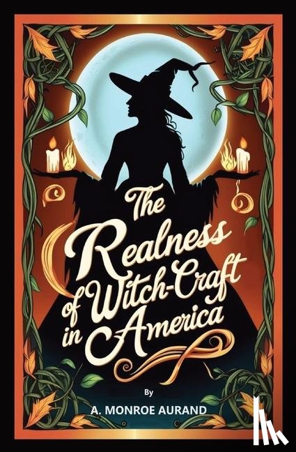 Aurand, A. Monroe - The Realness of Witch-craft in America