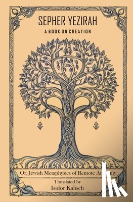 Kalisch, Isidor - Sepher Yezirah, A Book on Creation: Or, Jewish Metaphysics of Remote Antiquity