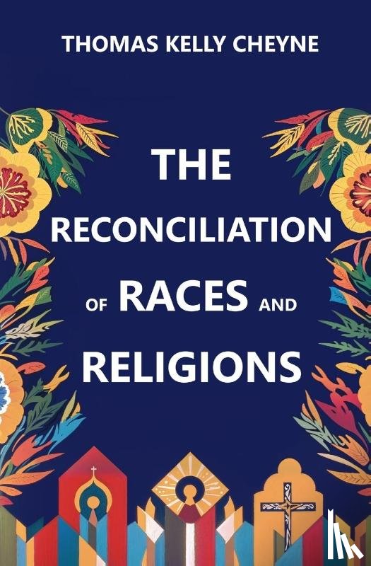 Cheyne, Thomas Kelly - The Reconciliation of Races and Religions
