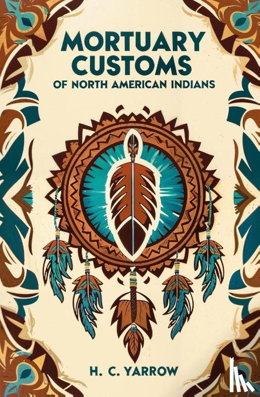 Yarrow, H. C. - Mortuary Customs of North American Indians