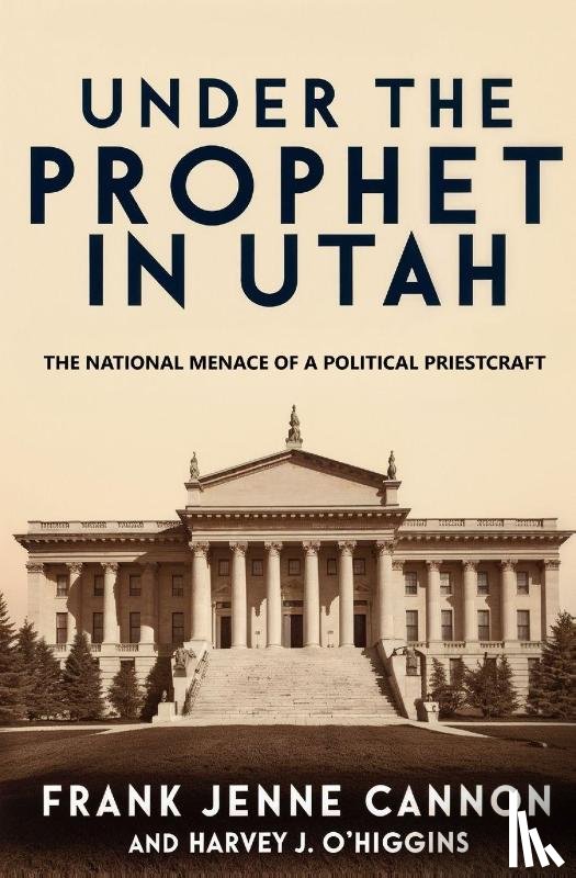 Harvey J. O'higgins, Frank Jenne Cann. . - Under the Prophet in Utah