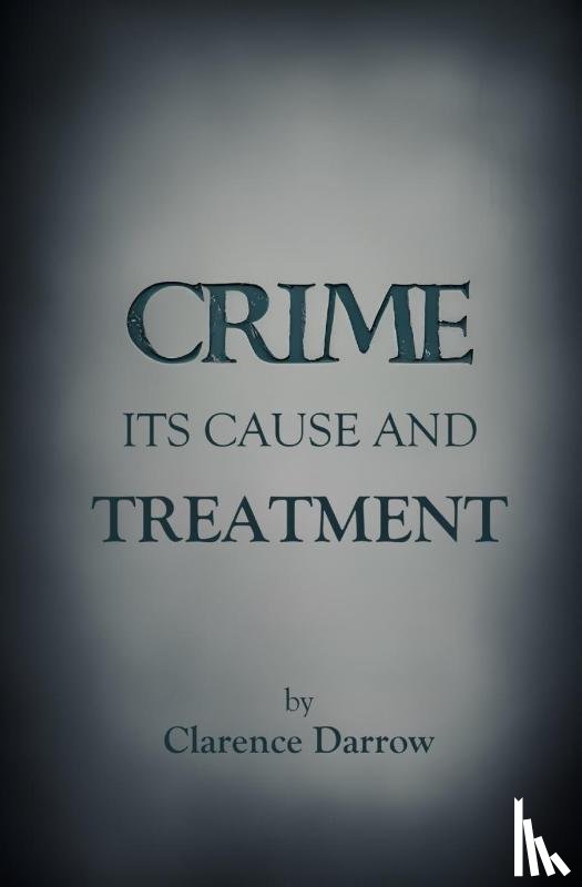 Darrow, Clarence - Crime, Its Cause and Treatment