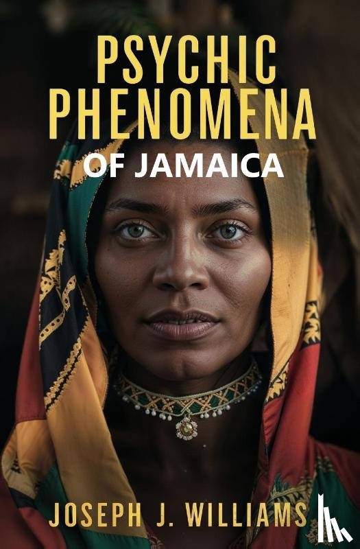 Williams, Joseph J. - Psychic Phenomena of Jamaica