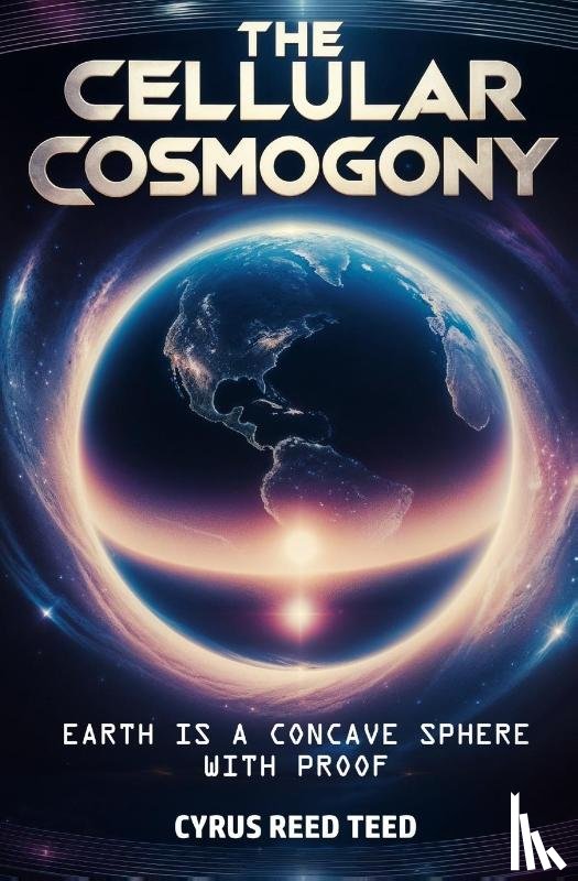 Teed, Cyrus Reed - The Cellular Cosmogony
