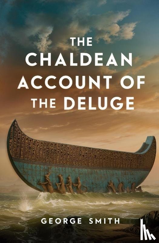Smith, George - The Chaldean Account of the Deluge