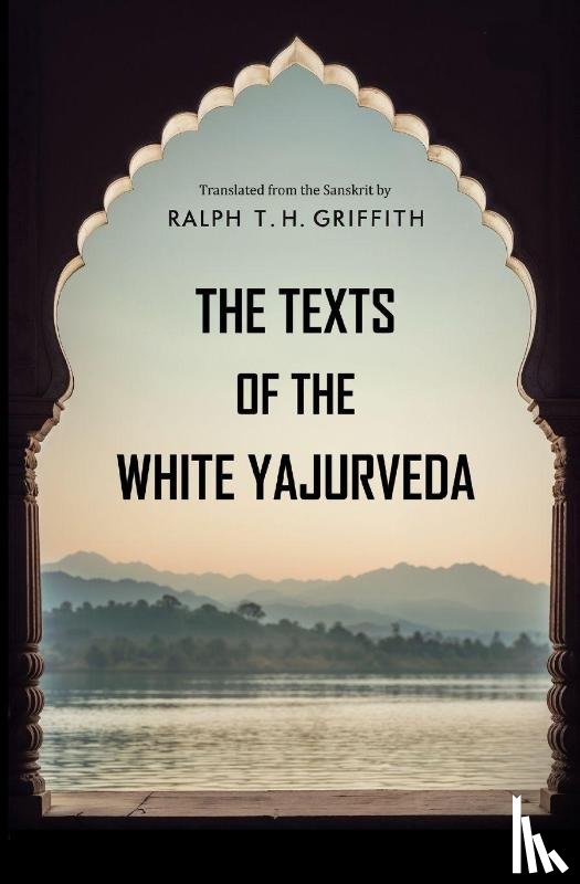 Griffith, Ralph T. H. - The Texts of the White Yajurveda