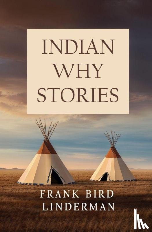 Linderman, Frank Bird - Indian Why Stories