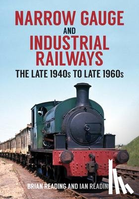 Reading, Brian, Reading, Ian - Narrow Gauge and Industrial Railways