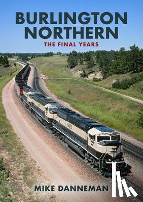 Danneman, Mike - Burlington Northern: The Final Years