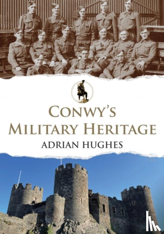 Hughes, Adrian - Conwy's Military Heritage