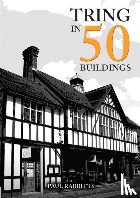 Rabbitts, Paul - Tring in 50 Buildings