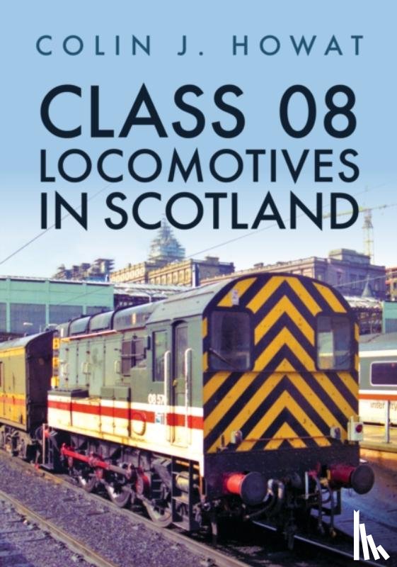 Howat, Colin J. - Class 08 Locomotives in Scotland