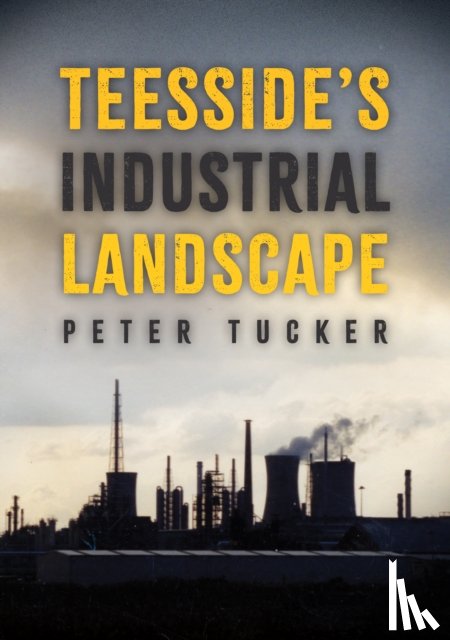 Tucker, Peter - Teesside's Industrial Landscape