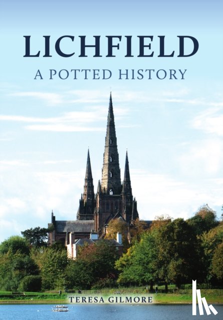 Gilmore, Teresa - Lichfield: A Potted History