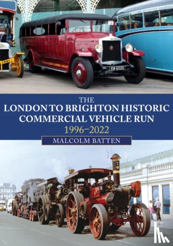 Batten, Malcolm - The London to Brighton Historic Commercial Vehicle Run: 1996-2022