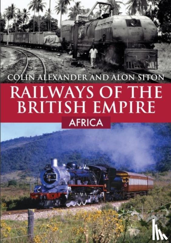 Alexander, Colin, Siton, Alon - Railways of the British Empire: Africa