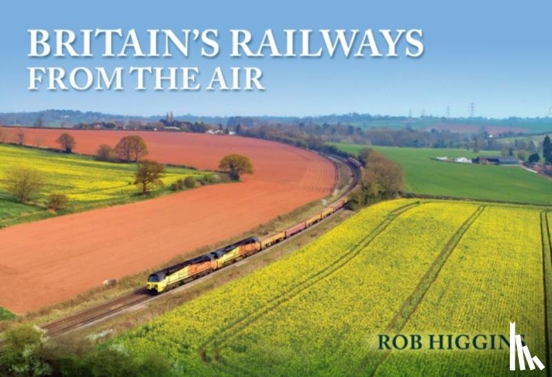 Higgins, Rob - Britain's Railways from the Air