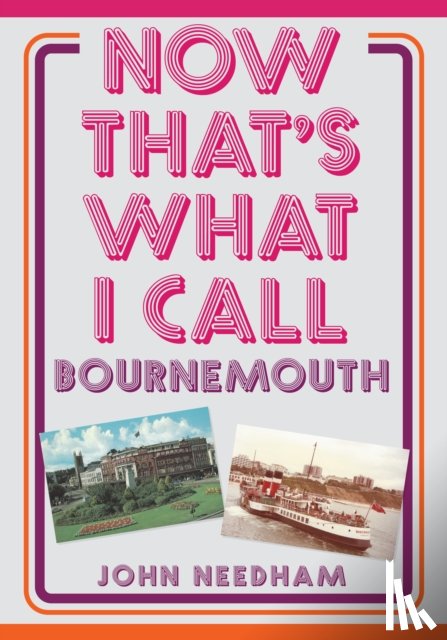 Needham, John - Now That's What I Call Bournemouth
