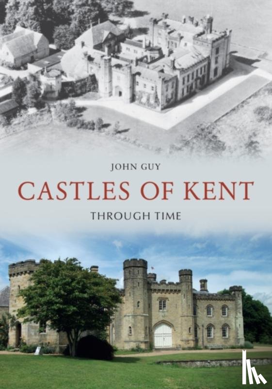 Guy, John - Castles of Kent Through Time