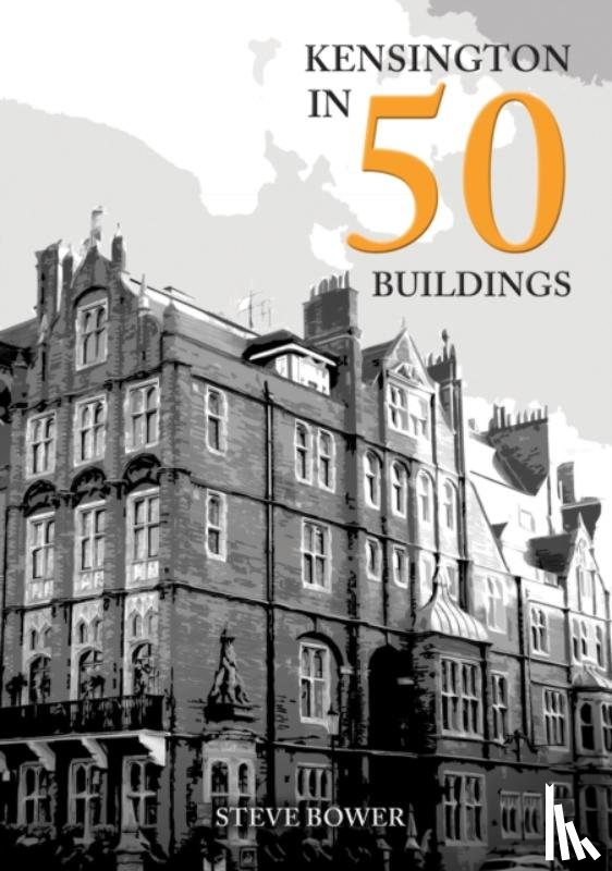 Bower, Steve - Kensington in 50 Buildings