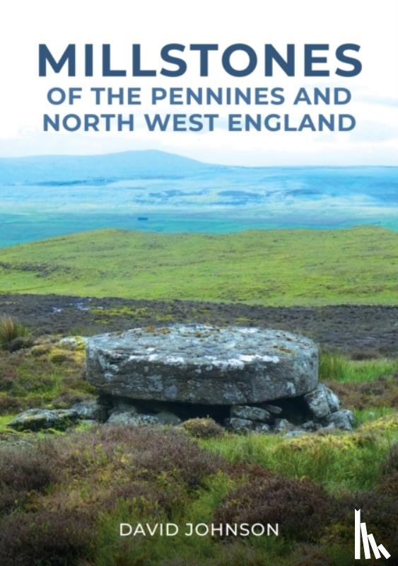 Johnson, Dr David - Millstones of The Pennines and North West England