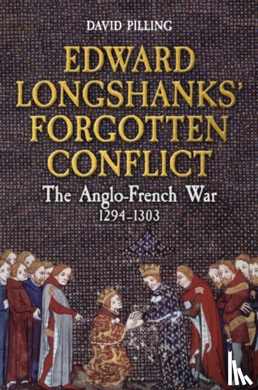 Pilling, David - Edward Longshanks' Forgotten Conflict