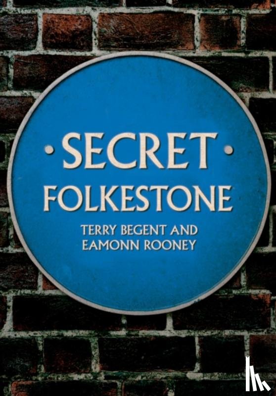 Begent, Terry, Rooney, Eamonn - Secret Folkestone