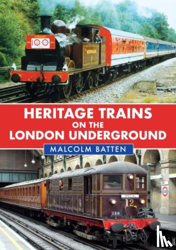 Batten, Malcolm - Heritage Trains on the London Underground