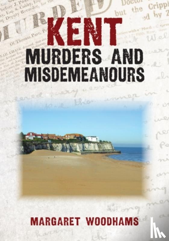 Woodhams, Margaret - Kent Murders and Misdemeanours