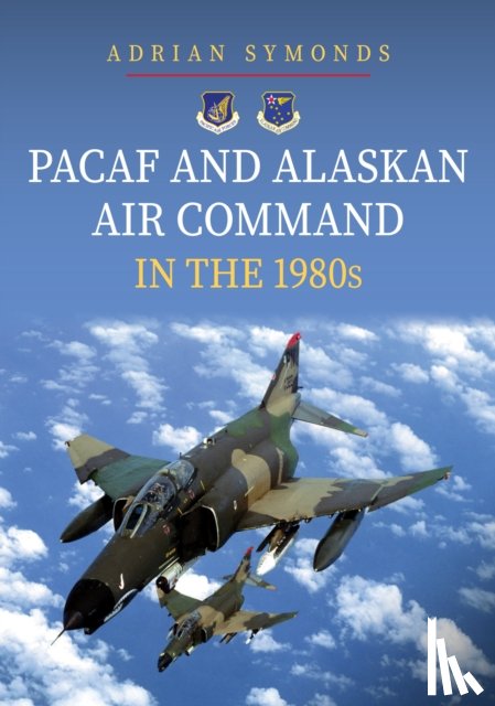 Symonds, Adrian - PACAF and Alaskan Air Command in the 1980s