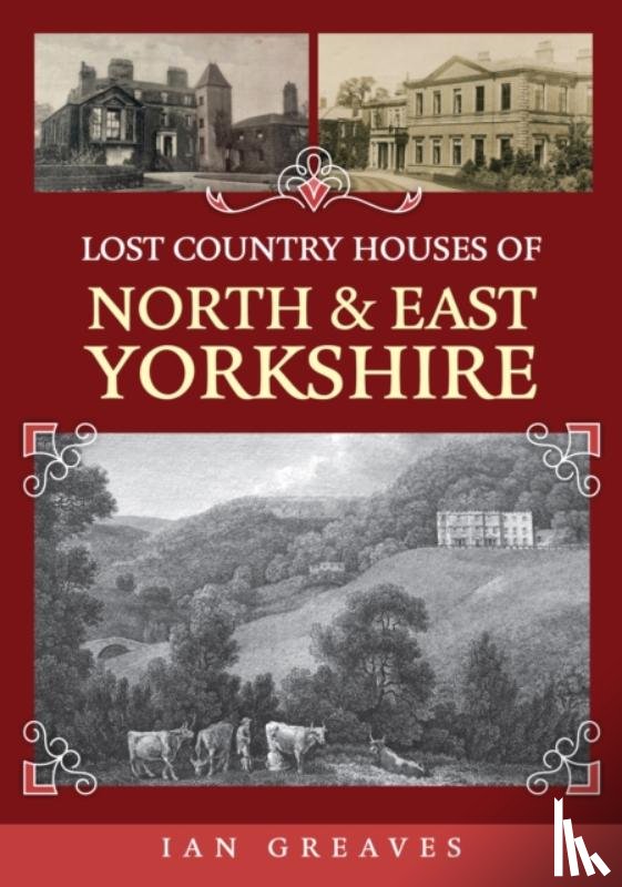 Greaves, Ian - Lost Country Houses of North and East Yorkshire