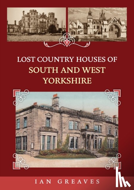 Greaves, Ian - Lost Country Houses of South and West Yorkshire
